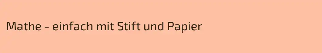 Mathe - einfach mit Stift und Papier